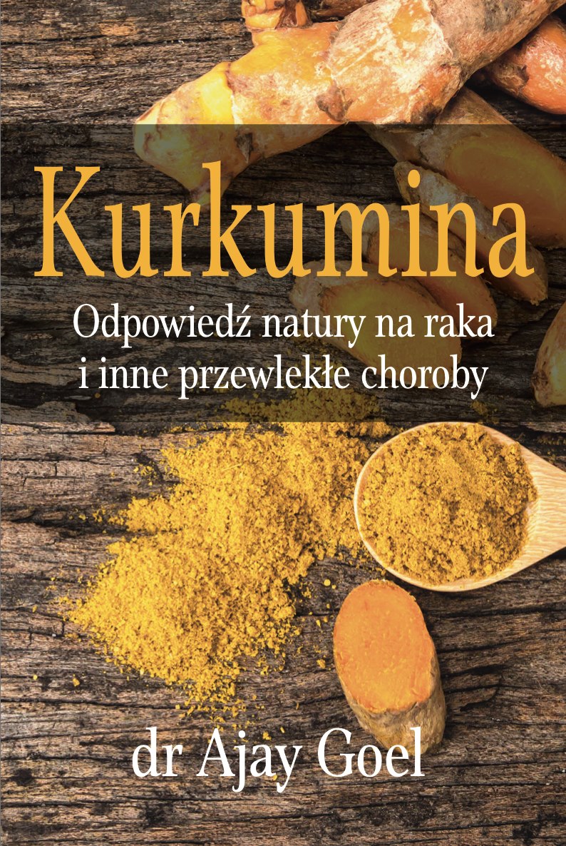 BOOK - Kurkumina. Odpowiedz natury na raka i inne przewlekle choroby (226 pages) dr Ajay Goel